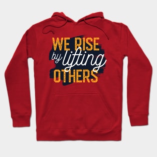 Motivation Quote - Rise by liftig others Hoodie